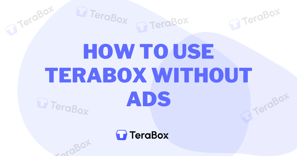 How to Use TeraBox Without Ads